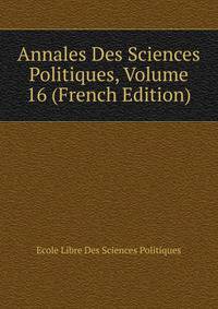 Annales Des Sciences Politiques, Volume 16 (French Edition)