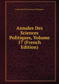 Annales Des Sciences Politiques, Volume 17 (French Edition)