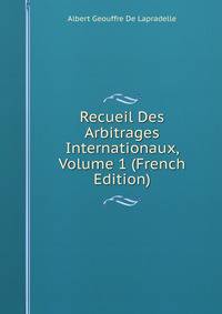 Recueil Des Arbitrages Internationaux, Volume 1 (French Edition)