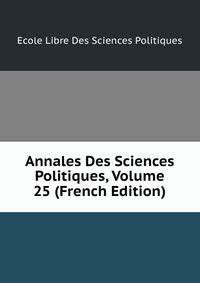 Annales Des Sciences Politiques, Volume 25 (French Edition)
