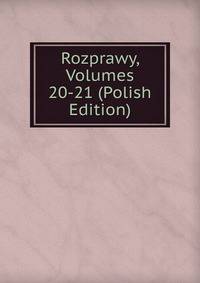 Rozprawy, Volumes 20-21 (Polish Edition)