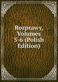 Rozprawy, Volumes 5-6 (Polish Edition)