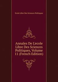 Annales De L'ecole Libre Des Sciences Politiques, Volume 11 (French Edition)