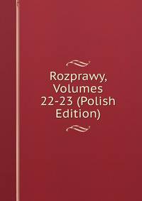Rozprawy, Volumes 22-23 (Polish Edition)