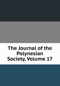 The Journal of the Polynesian Society, Volume 17