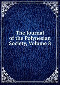 The Journal of the Polynesian Society, Volume 8