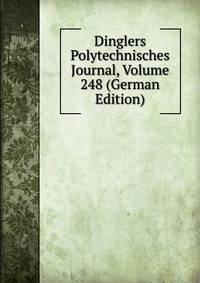 Dinglers Polytechnisches Journal, Volume 248 (German Edition)