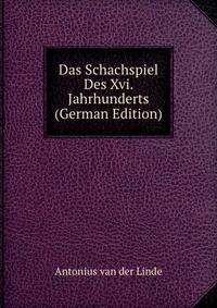 Das Schachspiel Des Xvi. Jahrhunderts (German Edition)