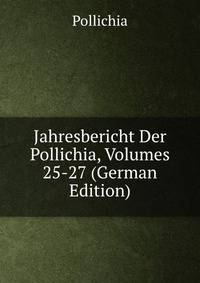 Jahresbericht Der Pollichia, Volumes 25-27 (German Edition)