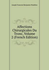 Affections Chirurgicales Du Tronc, Volume 2 (French Edition)