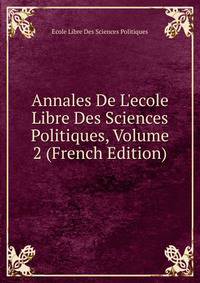 Annales De L'ecole Libre Des Sciences Politiques, Volume 2 (French Edition)