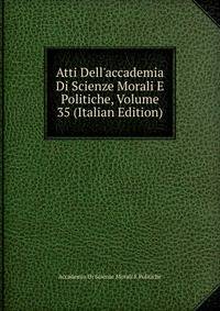 Atti Dell'accademia Di Scienze Morali E Politiche, Volume 35 (Italian Edition)