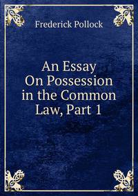 An Essay On Possession in the Common Law, Part 1