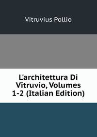 L'architettura Di Vitruvio, Volumes 1-2 (Italian Edition)