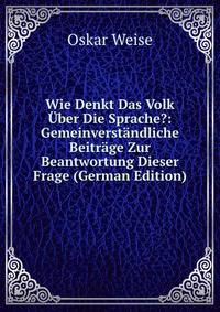 Wie Denkt Das Volk Uber Die Sprache?: Gemeinverstandliche Beitrage Zur Beantwortung Dieser Frage (German Edition)