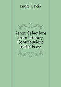 Gems: Selections from Literary Contributions to the Press
