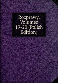 Rozprawy, Volumes 19-20 (Polish Edition)