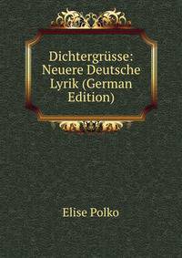 Dichtergrusse: Neuere Deutsche Lyrik (German Edition)