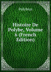 Histoire De Polybe, Volume 6 (French Edition)