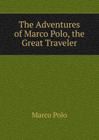 The Adventures of Marco Polo, the Great Traveler