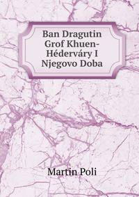 Ban Dragutin Grof Khuen-Hedervary I Njegovo Doba