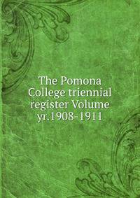 The Pomona College triennial register Volume yr.1908-1911