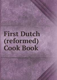 First Dutch (reformed) Cook Book