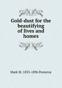 Gold-dust for the beautifying of lives and homes