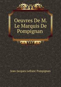 Oeuvres De M. Le Marquis De Pompignan .