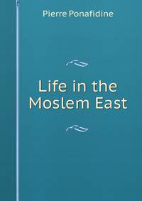 Life in the Moslem East