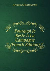 Pourquoi Je Reste A La Campagne (French Edition)