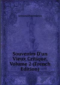 Souvenirs D'un Vieux Critique, Volume 2 (French Edition)