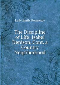 The Discipline of Life: Isabel Denison, Cont. a Country Neighborhood