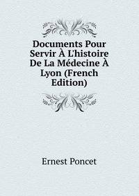 Documents Pour Servir ? L'histoire De La M?decine ? Lyon (French Edition)
