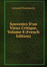 Souvenirs D'un Vieux Critique, Volume 8 (French Edition)