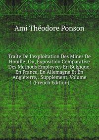 Traite De L'exploitation Des Mines De Houille; Ou, Exposition Comparative Des Methods Employees En Belgique, En France, En Allemagne Et En Angleterre, . Supplement, Volume 1 (French Edition)