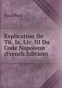 Explication De Tit, Ix, Liv, III Du Code Napoleon (French Edition)