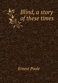 Blind, a story of these times