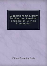 Suggestions On Library Architecture: American and Foreign, with an Examination