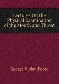 Lectures On the Physical Examination of the Mouth and Throat