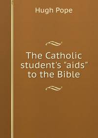 The Catholic student's "aids" to the Bible