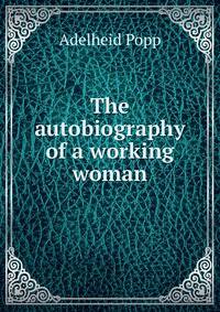 The autobiography of a working woman