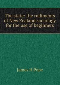 The state: the rudiments of New Zealand sociology for the use of beginners