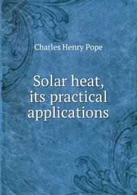 Solar heat, its practical applications