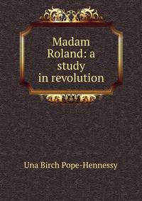 Madam Roland: a study in revolution