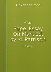 Pope. Essay On Man, Ed. by M. Pattison