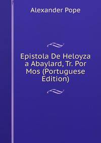 Epistola De Heloyza a Abaylard, Tr. Por Mos (Portuguese Edition)