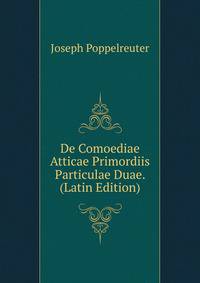 De Comoediae Atticae Primordiis Particulae Duae. (Latin Edition)