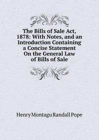 The Bills of Sale Act, 1878: With Notes, and an Introduction Containing a Concise Statement On the General Law of Bills of Sale