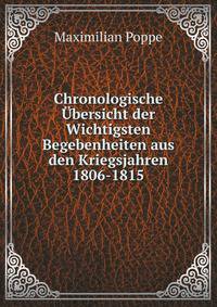 Chronologische Ubersicht der Wichtigsten Begebenheiten aus den Kriegsjahren 1806-1815